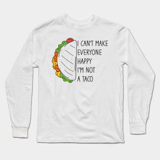 I Can't Make Everyone Happy I'm Not A Taco Long Sleeve T-Shirt